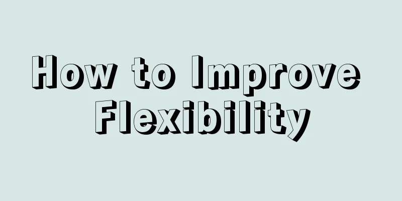 How to Improve Flexibility