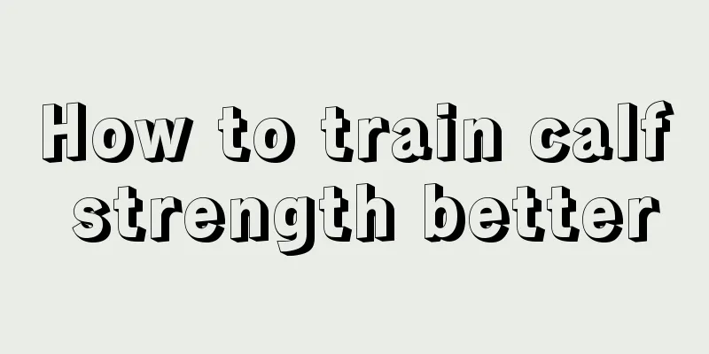 How to train calf strength better