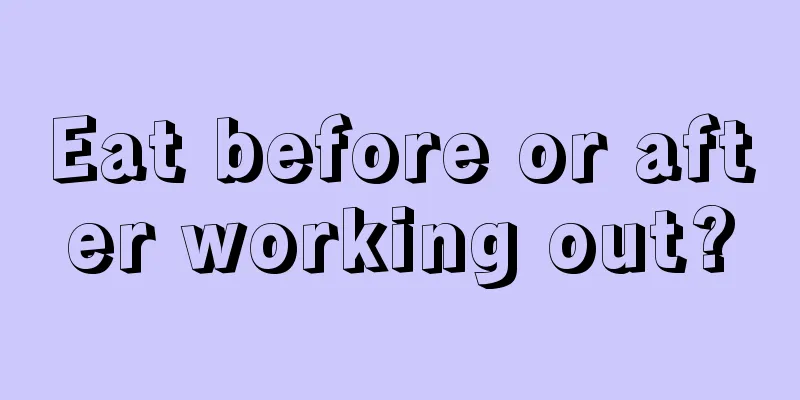 Eat before or after working out?