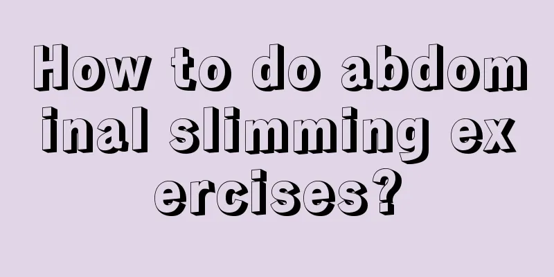 How to do abdominal slimming exercises?