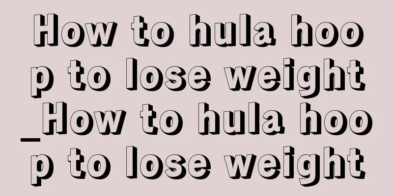 How to hula hoop to lose weight_How to hula hoop to lose weight