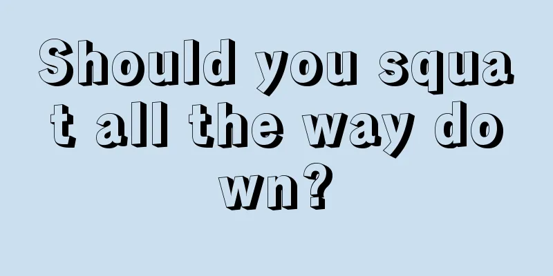 Should you squat all the way down?