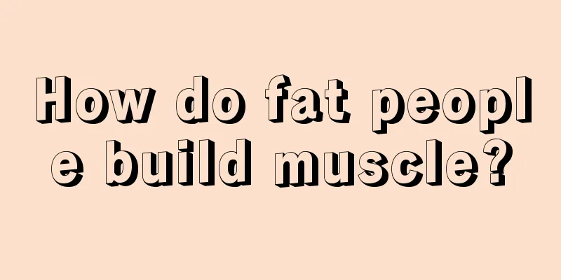 How do fat people build muscle?