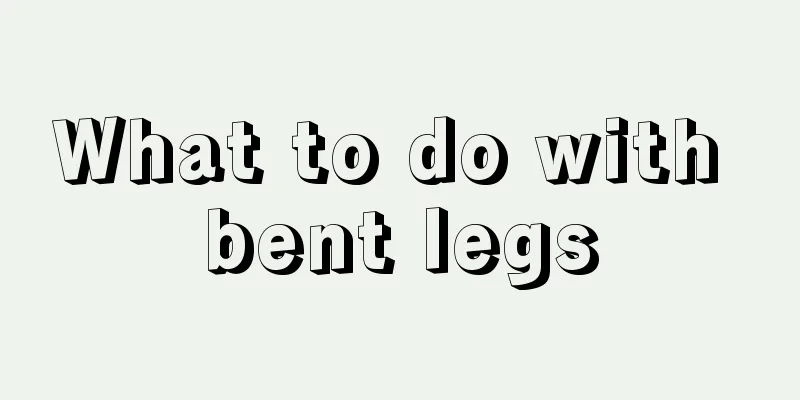 What to do with bent legs