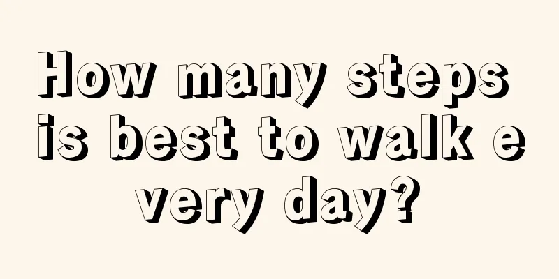 How many steps is best to walk every day?