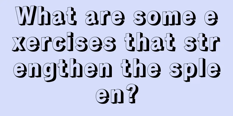 What are some exercises that strengthen the spleen?