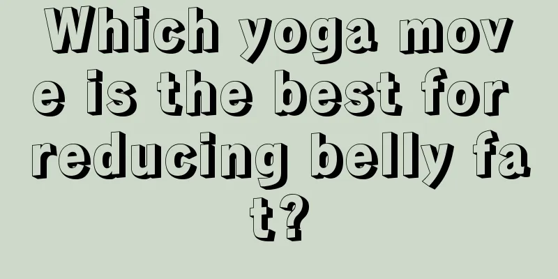 Which yoga move is the best for reducing belly fat?