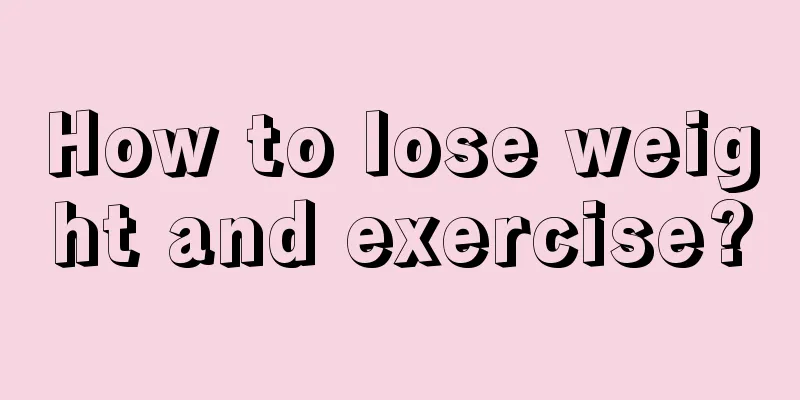 How to lose weight and exercise?