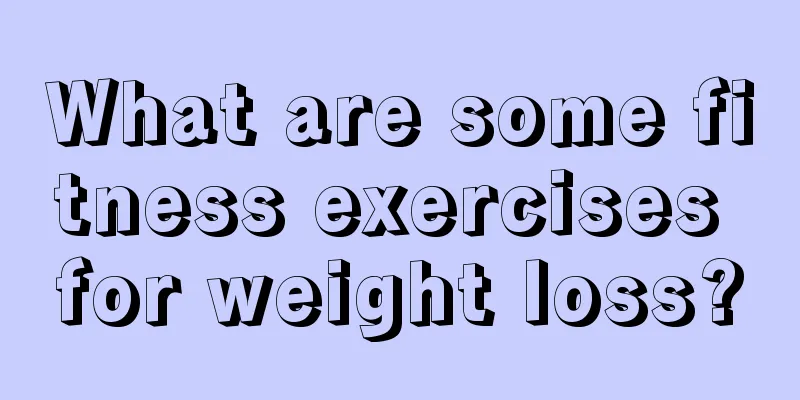 What are some fitness exercises for weight loss?