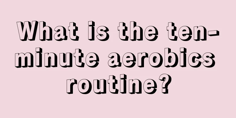 What is the ten-minute aerobics routine?