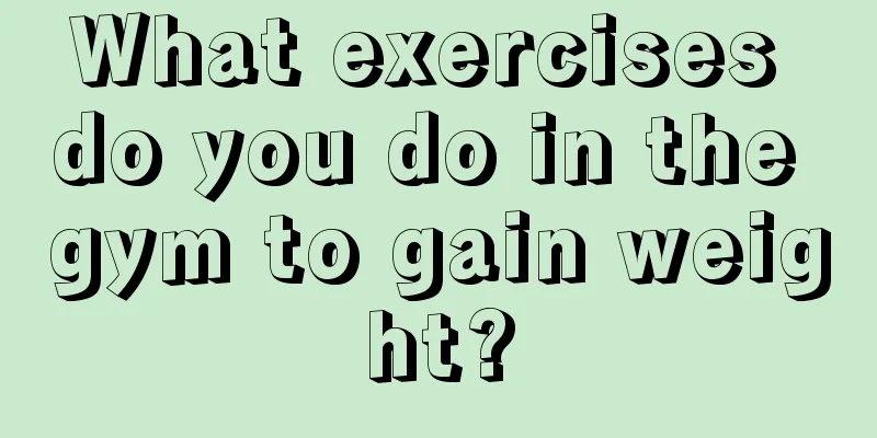 What exercises do you do in the gym to gain weight?