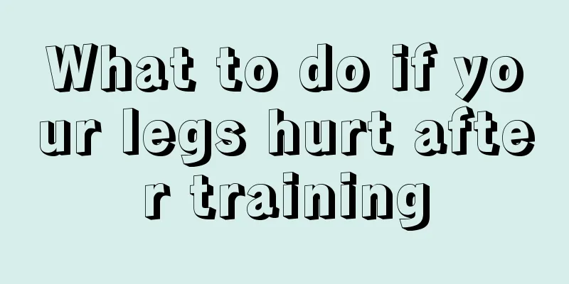 What to do if your legs hurt after training