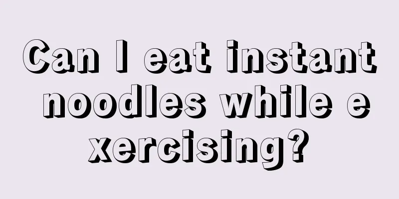 Can I eat instant noodles while exercising?