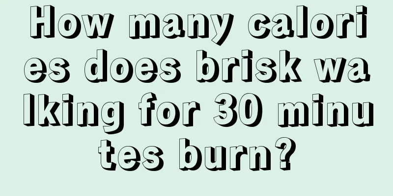 How many calories does brisk walking for 30 minutes burn?