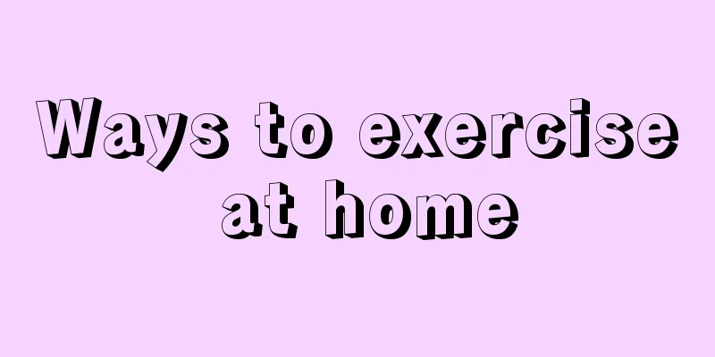 Ways to exercise at home