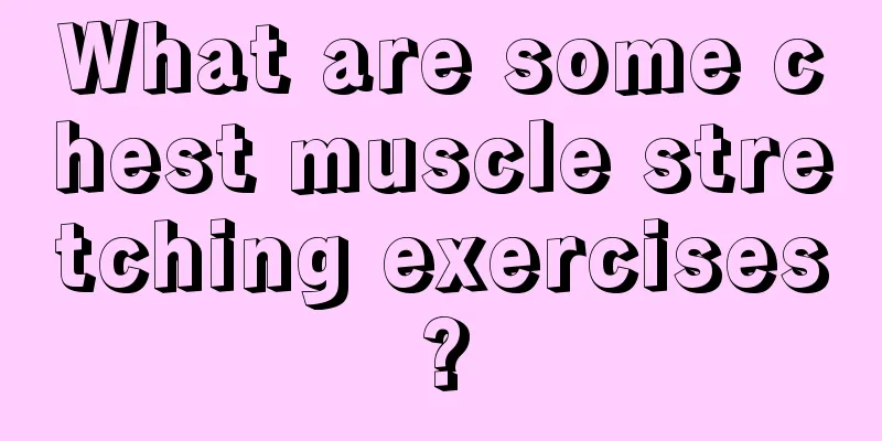 What are some chest muscle stretching exercises?