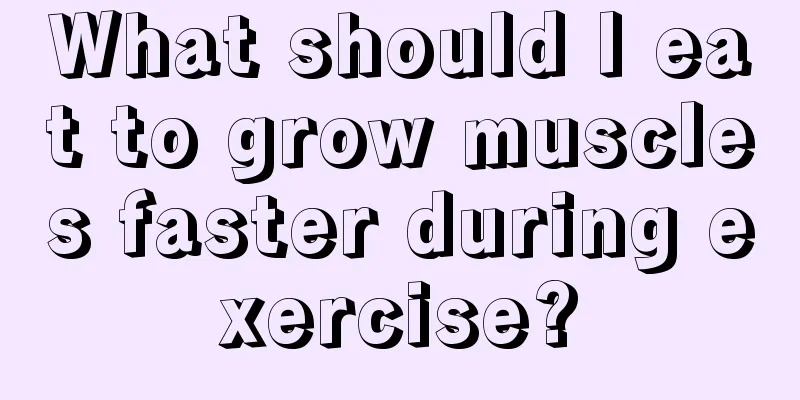 What should I eat to grow muscles faster during exercise?