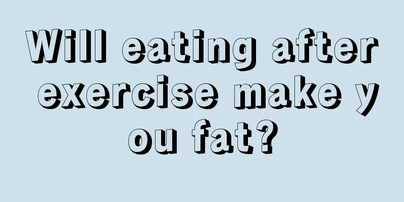 Will eating after exercise make you fat?