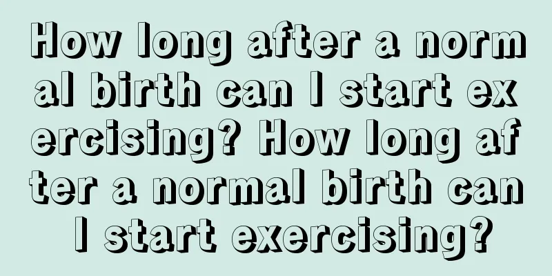 How long after a normal birth can I start exercising? How long after a normal birth can I start exercising?