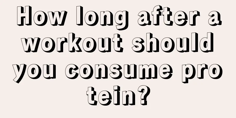 How long after a workout should you consume protein?