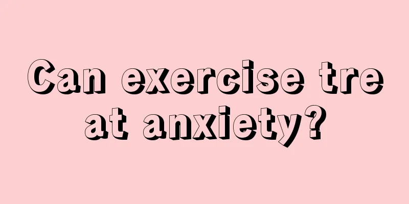 Can exercise treat anxiety?