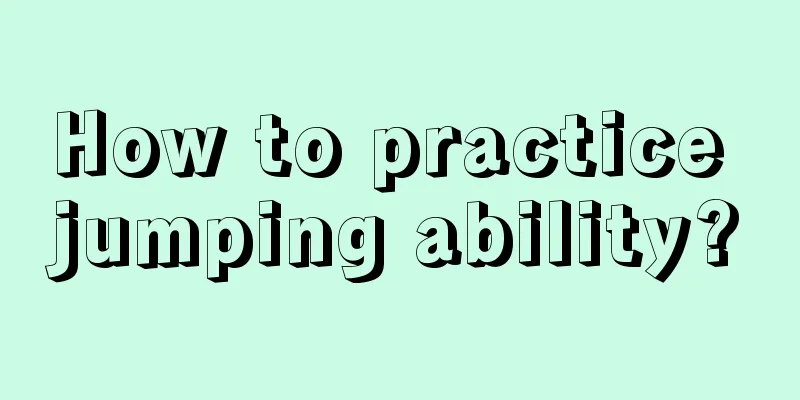 How to practice jumping ability?