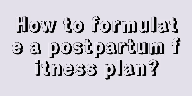 How to formulate a postpartum fitness plan?