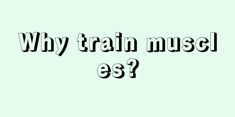 Why train muscles?