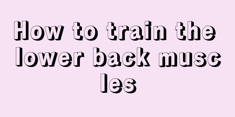 How to train the lower back muscles