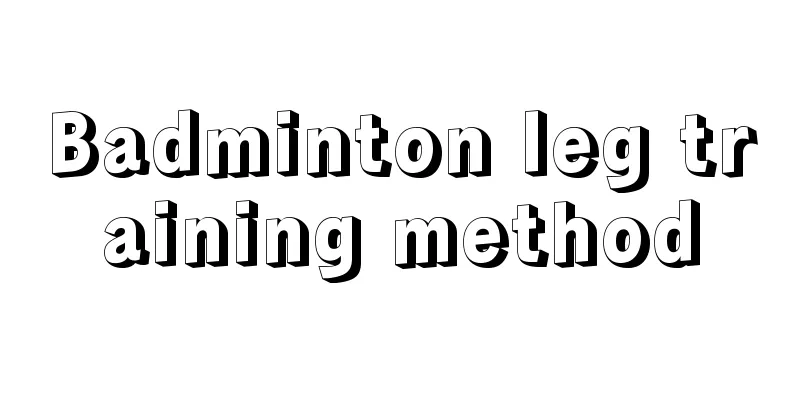 Badminton leg training method