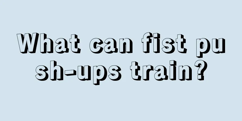 What can fist push-ups train?