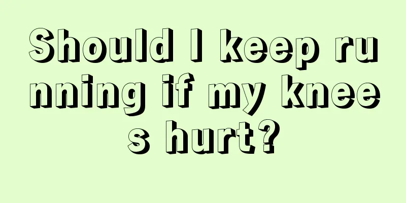 Should I keep running if my knees hurt?