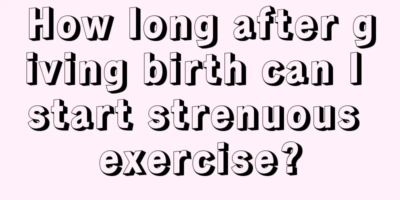 How long after giving birth can I start strenuous exercise?