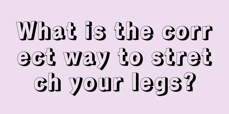 What is the correct way to stretch your legs?