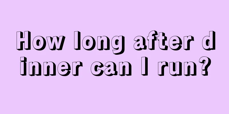 How long after dinner can I run?