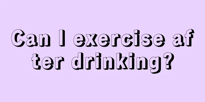 Can I exercise after drinking?