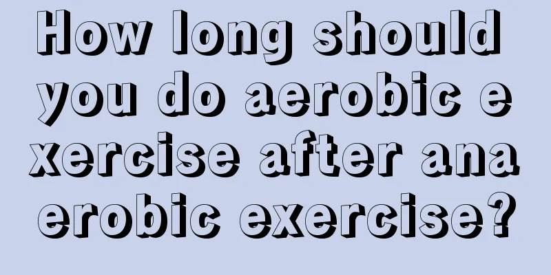 How long should you do aerobic exercise after anaerobic exercise?