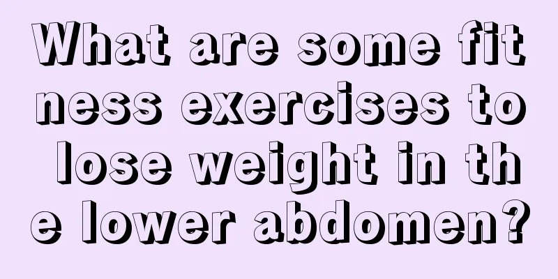 What are some fitness exercises to lose weight in the lower abdomen?