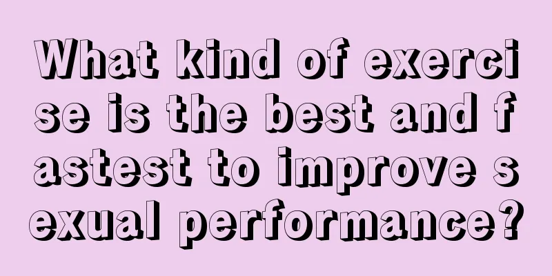 What kind of exercise is the best and fastest to improve sexual performance?