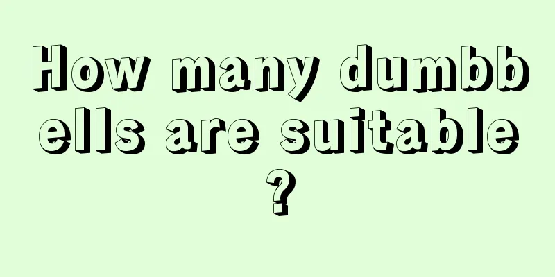 How many dumbbells are suitable?