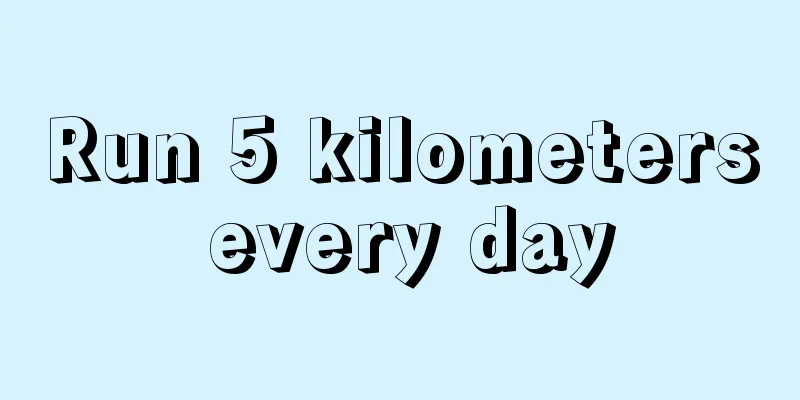 Run 5 kilometers every day