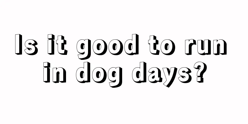 Is it good to run in dog days?