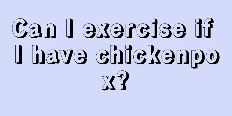 Can I exercise if I have chickenpox?