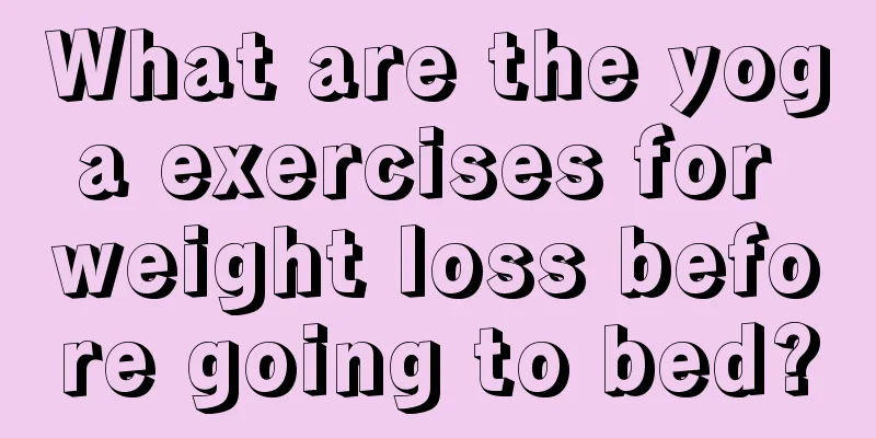 What are the yoga exercises for weight loss before going to bed?