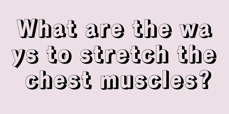 What are the ways to stretch the chest muscles?