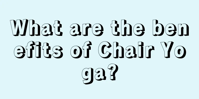 What are the benefits of Chair Yoga?