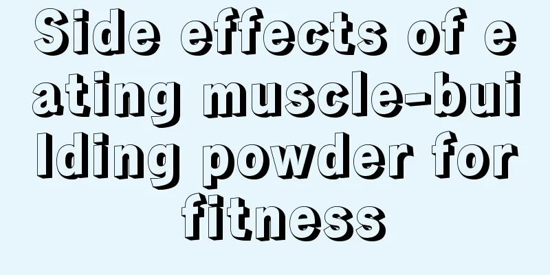 Side effects of eating muscle-building powder for fitness