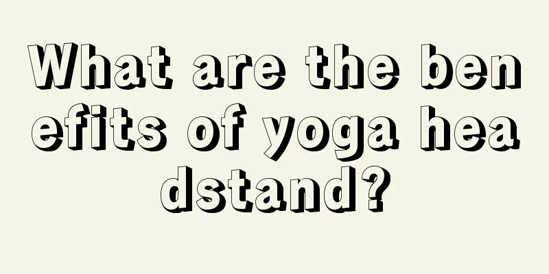 What are the benefits of yoga headstand?