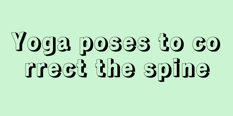 Yoga poses to correct the spine