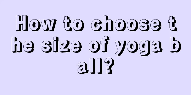 How to choose the size of yoga ball?